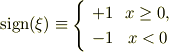 \mathrm{sign}(\xi) \equiv \left\{ \begin{array}{l c} +1 & x \ge 0 , \\ -1 & x < 0 \end{array} \right.