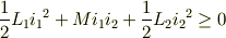 \frac{1}{2}L_1 {i_1}^2 + Mi_1 i_2 + \frac{1}{2}L_2 {i_2}^2 \geq 0