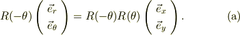 R(-\theta)\left( \begin{array}{cc} \vec e_{r}\\ \vec e_{\theta}\\ \end{array} \right) = R(-\theta)R(\theta) \left( \begin{array}{cc} \vec e_{x}\\ \vec e_{y}\\ \end{array} \right). \tag{a}