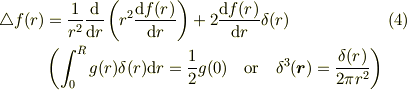 \triangle f(r) &= \frac{1}{r^2} \frac{\mathrm{d}}{\mathrm{d}r}\left(r^2  \frac{\mathrm{d}f(r)}{\mathrm{d}r} \right) + 2 \frac{\mathrm{d}f(r)}{\mathrm{d}r}\delta(r)\tag{4} \\&\left(\int_0^R g(r)\delta(r)\mathrm{d}r = \frac{1}{2}g(0)\quad \text{or} \quad \delta^3(\bm{r})= \frac{\delta(r)}{2\pi r^2}\right)