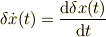 \delta \dot{x}(t) = \frac{\mathrm{d}\delta x(t)}{\mathrm{d}t}