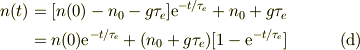 n(t) &= [n(0) -n_0 -g\tau_{e}]\mbox{e}^{-t/\tau_e }  +n_0 +g\tau_{e}\\&= n(0)\mbox{e}^{-t/\tau_e } +(n_0 +g\tau_{e})[1-\mbox{e}^{-t/\tau_e }] \tag{d}