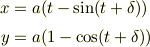 x &= a(t - \sin( t+\delta))\\y &= a(1 - \cos( t+\delta))