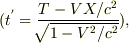 (t^{'} = \frac{T-VX/c^{2}}{\sqrt[]{\mathstrut 1-V{^2}/c{^2}}}),