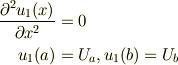 \frac{\partial^2 u_1(x)}{\partial x^2} &= 0\\u_1(a)&=U_a, u_1(b)=U_b