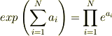 exp\left(\sum^{N}_{i=1}a_{i}\right)=\prod^{N}_{i=1}e^{a_{i}}