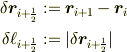 \delta \bm{r}_{i+\frac{1}{2}} &:= \bm{r}_{i+1}-\bm{r}_{i}\\\delta \ell_{  i+\frac{1}{2}} &:= |\delta \bm{r}_{ i+\frac{1}{2} }|