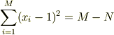 \sum_{i=1}^{M}(x_i-1)^2 &= M-N