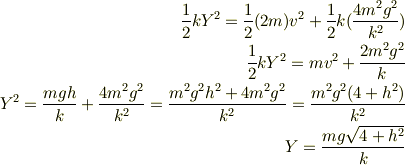 \frac{1}{2}kY^{2}=\frac{1}{2}(2m)v^{2}+\frac{1}{2}k(\frac{4m^{2}g^{2}}{k^{2}})\\\frac{1}{2}kY^{2}=mv^{2}+\frac{2m^{2}g^{2}}{k}\\Y^{2}=\frac{mgh}{k}+\frac{4m^{2}g^{2}}{k^{2}}=\frac{m^{2}g^{2}h^{2}+4m^{2}g^{2}}{k^{2}}=\frac{m^{2}g^{2}(4+h^{2})}{k^{2}}\\Y=\frac{mg\sqrt{4+h^{2}}}{k}