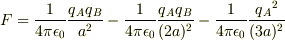 F=\frac{1}{4{\pi}\epsilon{_0}}\frac{q{_A}q{_B}}{a{^2}}-\frac{1}{4{\pi}\epsilon{_0}}\frac{q{_A}q{_B}}{(2a){^2}}-\frac{1}{4{\pi}\epsilon{_0}}\frac{q{_A}{^2}}{(3a)^2}