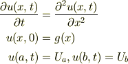 \frac{\partial u(x,t)}{\partial t} &= \frac{\partial^2 u(x,t)}{\partial x^2}\\u(x,0) &= g(x)\\ u(a,t)&=U_a, u(b,t)=U_b