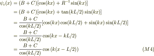 \psi_c(x) &= (B+C)[\cos(kx)+R^{-1}\sin(kx)]\\&=(B+C)[\cos(kx)+\tan(kL/2)\sin(kx)]\\&=\frac{B+C}{\cos(kL/2)}[\cos(kx)\cos(kL/2)+\sin(kx)\sin(kL/2)]\\&=\frac{B+C}{\cos(kL/2)}\cos(kx-kL/2)\\&=\frac{B+C}{\cos(kL/2)}\cos\left(k(x-L/2)\right) &\qquad (M4)