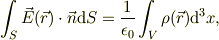 \int_{S} \vec E(\vec r) \cdot \vec n \mathrm{d}S =\frac{1}{\epsilon_0} \int_{V} \rho(\vec r)\mathrm{d}^3 x,