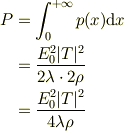 P &= \int_0^{+\infty}p(x)\mathrm{d}x\\&= \frac{E_0^2|T|^2}{2\lambda\cdot 2\rho}\\&= \frac{E_0^2|T|^2}{4\lambda \rho}