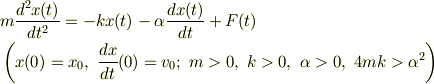 &m \frac{d^2 x(t)}{dt^2}  = - k x(t) - \alpha \frac{dx(t)}{dt} + F(t)\\&\left(x(0) = x_0,~ \frac{dx}{dt}(0)  = v_0;~ m>0,~ k>0,~\alpha>0,~ 4mk > \alpha^2 \right)