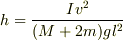 h=\frac{Iv^{2}}{(M+2m)gl^{2}}