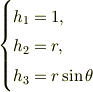 \begin{cases}h_1 = 1,\\ h_2 = r,\\ h_3 = r\sin\theta\end{cases}