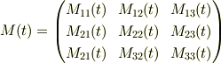 M(t) = \begin{pmatrix}M_{11}(t) & M_{12}(t) & M_{13}(t) \\M_{21}(t) & M_{22}(t) & M_{23}(t) \\M_{21}(t) & M_{32}(t) & M_{33}(t) \end{pmatrix}
