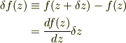 \delta f(z) &\equiv  f(z+\delta z) - f(z) \\&= \frac{d f(z)}{d z}\delta z