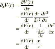 \partial_{x}V(r) &= \frac{\partial V(r)}{\partial x}\\&= \frac{\mbox{d} V(r)}{\mbox{d} r}\frac{\mbox{d} r}{\mbox{d} r^{2}}\frac{\partial r^{2}}{\partial x}\\&= \frac{\mbox{d} V(r)}{\mbox{d} r} \cdot \frac{1}{\frac{\mbox{d} r^{2}}{\mbox{d} r}}\cdot \frac{\partial r^{2}}{\partial x}\\&= \frac{\mbox{d} V(r)}{\mbox{d} r} \cdot \frac{x}{r},