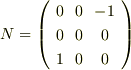 N = \left( \begin{array}{ccc} 0 & 0 & -1 \\ 0 & 0 & 0 \\ 1 & 0 & 0 \end{array}  \right) 