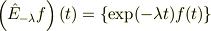 \left(\hat E_{-\lambda}f\right)(t) &= \{ \exp(-\lambda t)f(t) \} 