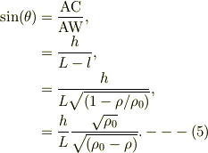 \sin(\theta) &= \frac{\mathrm{AC}}{\mathrm{AW}},\\&= \frac{h}{L-l},\\&= \frac{h}{L\sqrt{(1-\rho/\rho_0)}},\\&= \frac{h}{L}\frac{\sqrt{\rho_0}}{\sqrt{(\rho_0-\rho)}}. ---(5)