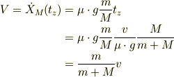 V=\dot X_M(t_z) &=\mu\cdot g\frac{m}{M}t_z \\&=\mu\cdot g\frac{m}{M}\frac{v}{\mu\cdot g}\frac{M}{m+M} \\&=\frac{m}{m+M}v
