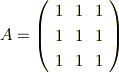 A=\left(\begin{array}{ccc}1 &1 &1 \\ 1&1 &1 \\ 1&1 &1 \end{array}\right)