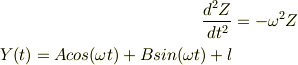 \frac{d^2Z}{dt^2} &= -\omega^2Z\\Y(t) = Acos(\omega t) + Bsin(\omega t) + l