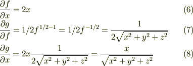 &\frac{\partial f}{\partial x} = 2x \tag{6}\\&\frac{\partial g}{\partial f} = 1/2 f^{1/2 - 1} =1/2 f^{-1/2} =\frac{1}{2 \sqrt{x^2 + y^2 +z^2}}\tag{7}\\&\frac{\partial g}{\partial x} = 2x \frac{1}{2 \sqrt{x^2 + y^2 +z^2}} =\frac{x}{\sqrt{x^2 + y^2 +z^2}} \tag{8}