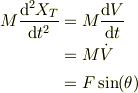 M\frac{\mathrm{d}^2 X_T}{\mathrm{d} t^2}&= M\frac{\mathrm{d} V}{\mathrm{d} t}\\&= M\dot V\\&= F\sin(\theta)
