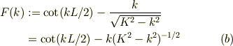 F(k) &:= \cot(kL/2) -\frac{k}{\sqrt{K^2 -k^2}}\\&=  \cot(kL/2) - k(K^2 -k^2)^{-1/2}&\ (b)