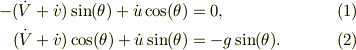 -(\dot V+ \dot v)\sin(\theta) +\dot u\cos(\theta) &=0, &\quad (1)\\(\dot V+ \dot v)\cos(\theta) +\dot u\sin(\theta) &= -g\sin(\theta). &\quad (2)