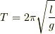 T=2\pi \sqrt\frac{l}{g}
