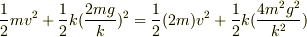 \frac{1}{2}mv^{2}+\frac{1}{2}k(\frac{2mg}{k})^{2}=\frac{1}{2}(2m)v^{2}+\frac{1}{2}k(\frac{4m^{2}g^{2}}{k^{2}})