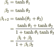 \beta_1 &= \tanh\theta_1\\\beta_2 &= \tanh\theta_2\\\beta_{1+2}&=\tanh(\theta_1+\theta_2) \\&= \frac{\tanh\theta_1+\tanh\theta_2}{1+\tanh\theta_1\tanh\theta_2}\\&= \frac{\beta_1+\beta_2}{1+\beta_1\beta_2}