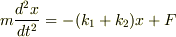 m\frac{d^2x}{dt^2} = -(k_{1}+k_{2})x + F