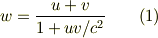 w=\frac{u+v}{1+uv/c^2} \qquad (1)