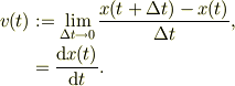 v(t) &:= \lim_{\Delta t \to 0}\frac{x(t+\Delta t) -x(t)}{\Delta t},\\&= \frac{\mathrm{d} x(t)}{\mathrm{d} t}.