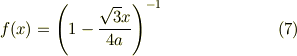 f(x) = \left( 1 - \frac{\sqrt{3} x}{4a} \right)^{-1} \tag{7}