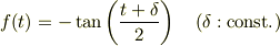 f(t) = -\tan\left( \frac{t+\delta}{2}\right) \quad (\delta : \text{const.}) 