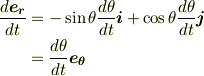\frac{d\bm{e_r}}{dt} & = -\sin\theta \frac{d\theta}{dt} \bm{i} + \cos\theta \frac{d\theta}{dt}\bm{j}\\& = \frac{d\theta}{dt} \bm{e_{\theta}}
