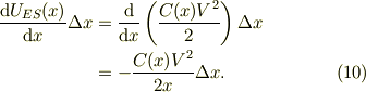 \frac{\mbox{d}U_{ES}(x)}{\mbox{d} x}\Delta x &= \frac{\mbox{d}}{\mbox{d} x}\left( \frac{C(x)V^2}{2} \right) \Delta x\\&= -\frac{C(x)V^2}{2x} \Delta x. \tag{10}