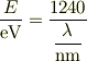 \frac{E}{\mbox{eV}}  = \frac{1240}{\dfrac{\lambda}{\mbox{nm}}}