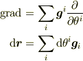 \mathrm{grad}    &=\sum_i \bm{g}^i \frac{\partial}{\partial \theta^i}\\\mathrm{d}\bm{r} &=\sum_i \mathrm{d}\theta^i \bm{g}_i