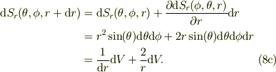 \mbox{d}S_{r}(\theta, \phi, r+\mbox{d}r) &=\mbox{d}S_{r}(\theta, \phi, r)+\frac{\partial \mbox{d}S_{r}(\phi, \theta, r)}{\partial r} \mbox{d} r\\&=r^2\sin(\theta)\mbox{d}\theta\mbox{d}\phi+2r\sin(\theta)\mbox{d}\theta \mbox{d}\phi \mbox{d}r\\&= \frac{1}{\mbox{d}r}\mbox{d}V +\frac{2}{r}\mbox{d}V. \tag{8c}