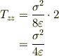 T_{zz} &= \frac{\sigma^2}{8\varepsilon}\cdot2\\&= \frac{\sigma^2}{4\varepsilon}