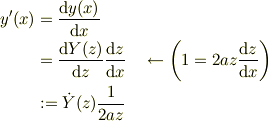 y'(x) &= \frac{\mathrm{d}y(x)}{\mathrm{d}x}\\&= \frac{\mathrm{d}Y(z)}{\mathrm{d}z}\frac{\mathrm{d}z}{\mathrm{d}x} \quad \leftarrow \left( 1 = 2az\frac{\mathrm{d}z}{\mathrm{d}x} \right)\\&:= \dot Y(z)\frac{1}{2az}