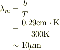 \lambda_{m} &= \frac{b}{T} \\&= \frac{0.29\mathrm{cm}\cdot \mathrm{K}}{300\mathrm{K}}\\&\sim 10 \mathrm{\mu m}